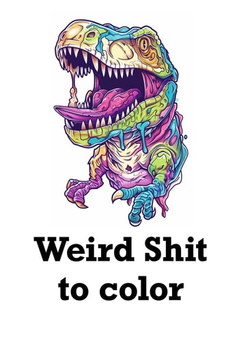 Weird Shit to Color Relaxing Coloring Book for Adults Cosmic Psychadellic Characters and Scenes