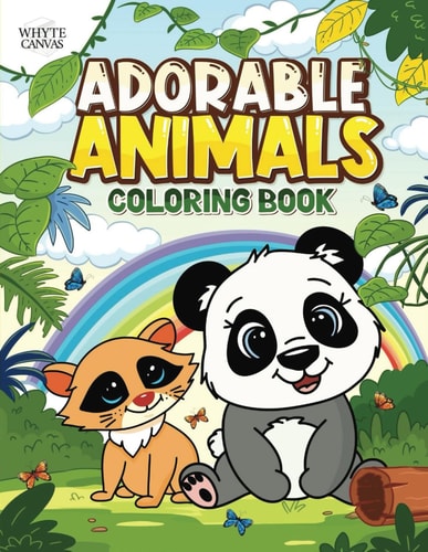 Adorable Animals A Coloring Book Featuring 50 Loveable Creatures From Cuddly Puppies to Incredibly Cute Pandas for Kids Ages 2-8
