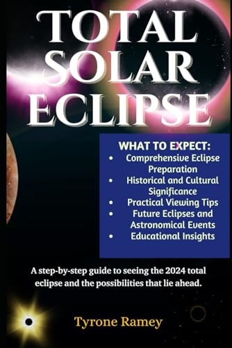 Total Solar Eclipse A Step-by-step Guide to Seeing the 2024 Total Eclipse and the Possibilities that Lie Ahead.