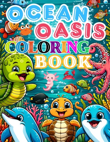 Ocean Oasis Coloring Book For Kids A Tropical Oasis Coloring Adventure for All Ages - Dive Into a Sea of Imagination with Bold & Easy Designs Featuring Playful Sea Creatures.