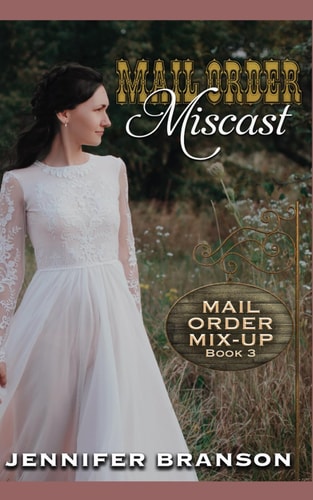MAIL ORDER MISCAST A Sweet and Inspirational Mail Order Bride Romance