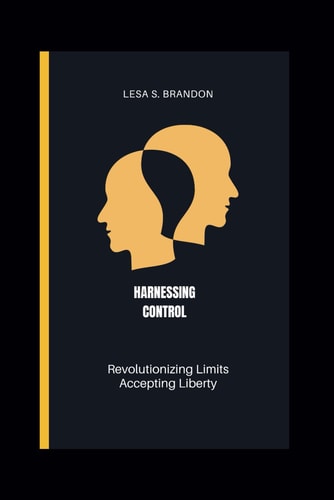 Harnessing Control Revolutionizing Limits, Accepting Liberty