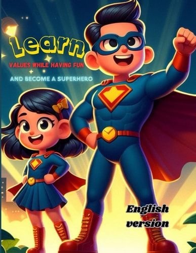Learn Values While Having Fun and Become a Superhero (English Version) Learn Values for Kids (English Version)