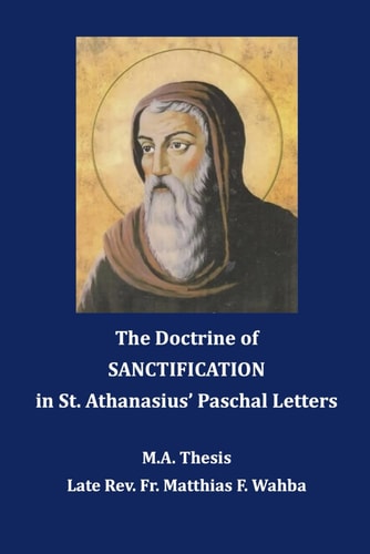 The Doctrine of Sanctification In St. Athanasius' Paschal Letters