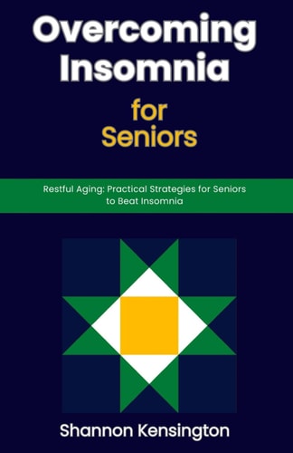 Overcoming Insomnia for Seniors Restful Aging: Practical Strategies for Seniors to Beat Insomnia