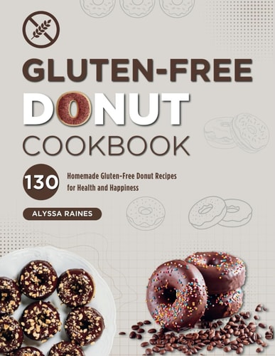 Gluten-Free Donut Cookbook 130 Homemade Gluten-Free Donut Recipes for Health and Happiness