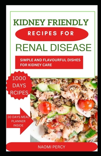 Kidney-Friendly Recipes for Renal Disease Simple and Flavourful Dishes for Kidney Care