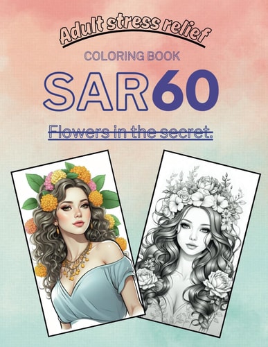 Sar60 Flowers in the Secret: A Premier Coloring Book for Adult Stress Relief