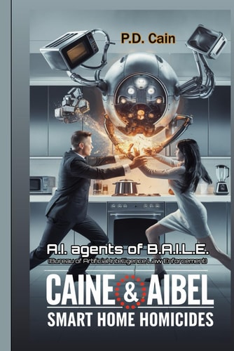 Caine & Aibel - AI Agents of B.A.I.L.E. (Bureau of Artificial Intelligence Law Enforcement) The Smart Home Homicides