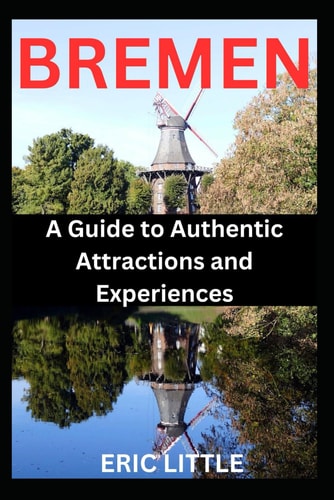 Bremen A Guide to Authentic Experiences and Attractions