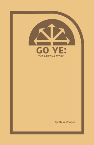 Go Ye The Arizona Story