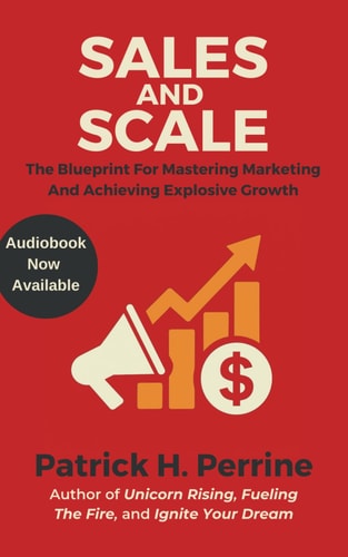 Sales and Scale The Entrepreneur's Blueprint for Mastering Marketing and Achieving Explosive Growth