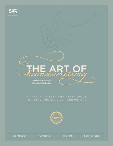 The Art of Handwriting for Kids A Practical Step - by - Step Guide to Mastering Cursive Handwriting with 150+ Pages to Practice