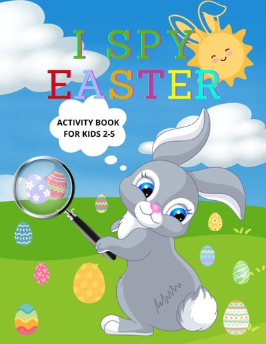 I Spy Easter Activity Book for Kids Ages 2-5 A Fun Interactive Book Coloring, Guessing Game for Preschoolers and Toddlers