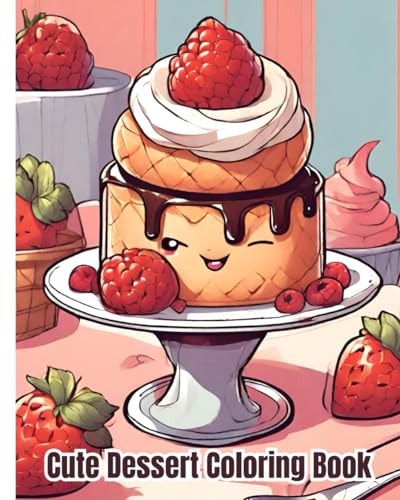 Cute Dessert Coloring Book Kawaii Sweet Treats, Cupcake, Donut, Candy, Ice Cream, Cute And Yummy Donuts To Color / Easy Coloring Pages for Toddler Girls, Kids and Women
