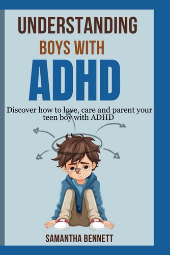 Understanding Boys with ADHD Complete Guide to Parenting Behavioral Disorder in Boys with ADHD