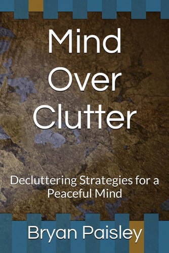 Mind Over Clutter Decluttering Strategies for a Peaceful Mind