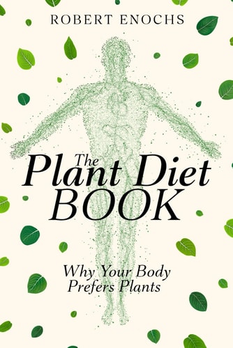 Plant Diet Book Why Your Body Prefers Plants