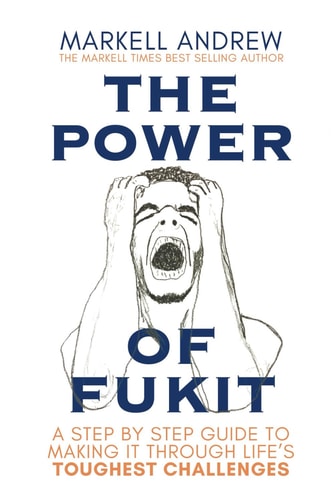 The Power of Fukit A Step by Step Guide to Making it Through Life's Toughest Challenges