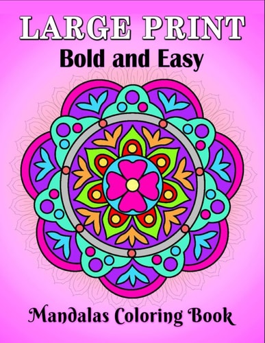 Large Print Bold and Easy Mandalas Coloring Book An Easy and Simple Large Print Mandala Coloring Book for Adults, Seniors, Beginners, Men and Women with Unique Mandala, Easy Patterns