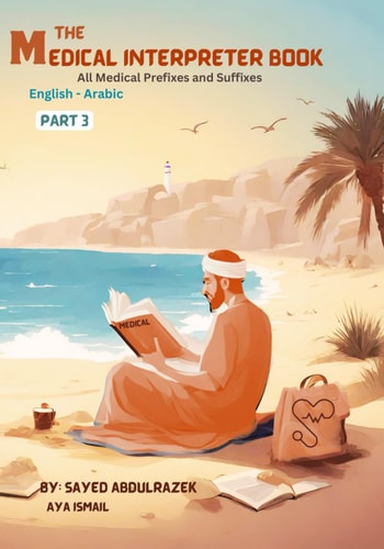 The Medical Interpreter Book Part 3 All Medical Prefixes and Suffixes from A-Z