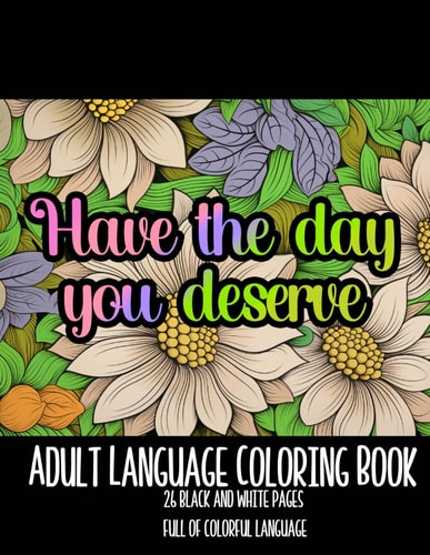 Have the Day You Deserve! An Adult Swear Word Coloring Experience