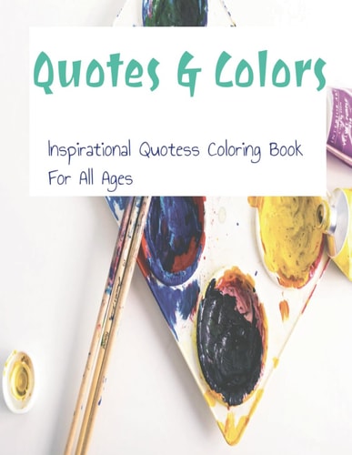 Quotes and Colors Inspirational Quotes Coloring Book for All Ages