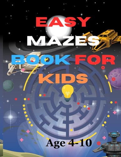 Easy Mazes Book for Kids Fun Adventures Through Simple Mazes: A Kids' Maze Book