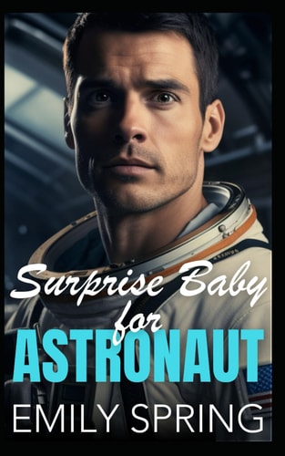 Surprise Baby for Astronaut An Opposites Attract Single Mom Romance