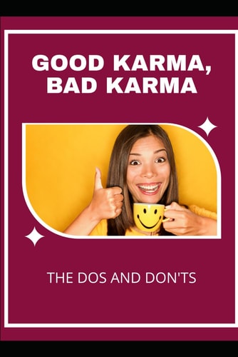 Good Karma, Bad Karma The Dos and Don'ts