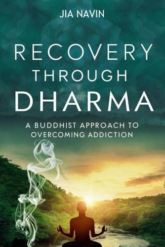 Recovery Through Dharma A Buddhist Approach to Overcoming Addiction