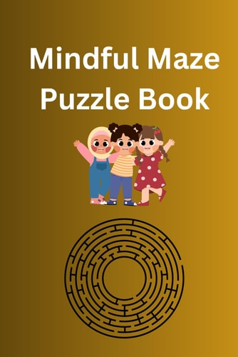 Mindful Maze Puzzle Book Finding Clarity A Journey Through Mindful Mazes for Kids for 3 to 8