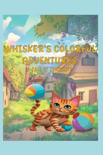 Whisker's Colorful Adventures A Tale of Friendship