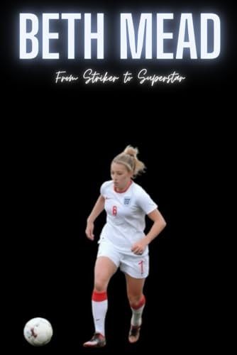 Beth Mead From Striker to Superstar