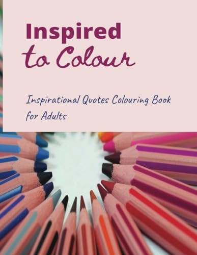 Inspired to Colour Inspirational Quotes Coloring Book for Adults
