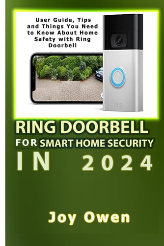 Ring Doorbell for Smart Home Security in 2024 User Guide, Tips and Things You Need to Know About Home Safety with Ring Doorbell