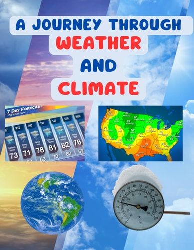 A Journey Through Weather and Climate A Comprehensive Guide to Weather and Climate 3rd, 4th 5th Grade Kids, Exploring Weather and Climate A Fun and Educational Journey for Young Explorers!