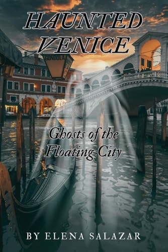 Haunted Venice Ghosts of the Floating City