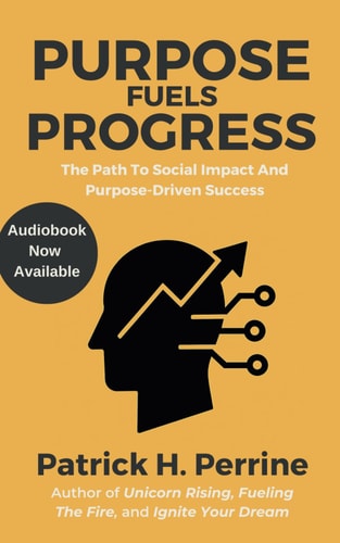 Purpose Fuels Progress The Entrepreneur's Path to Social Impact and Purpose-Driven Success