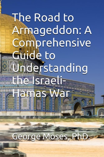 The Road to Armageddon A Comprehensive Guide to Understanding the Israeli-Hamas War