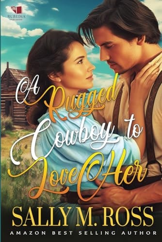 A Rugged Cowboy to Love Her A Western Historical Romance Book