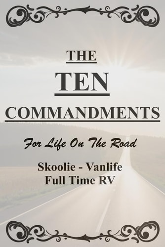 The Ten Commandments For Life On The Road. Skoolie, Vanlife, Full Time RV.