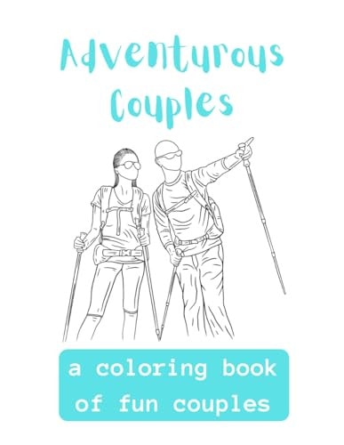 Adventurous Couples A Coloring Book Of Fun Couples