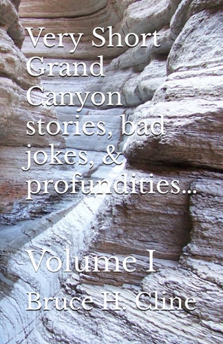 Very Short Grand Canyon Stories, Bad Jokes, & Profundities... Volume I