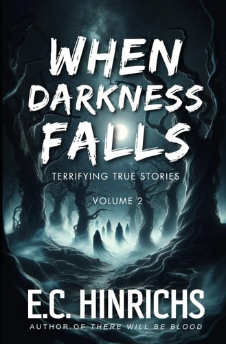 When Darkness Falls Terrifying True Stories: Volume 2