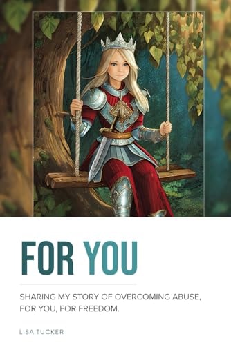 For You Sharing My Story of Overcoming Abuse, For You, For Freedom