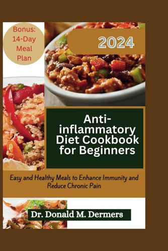 Anti-Inflammatory Diet Cookbook for Beginners 2024 Easy and Healthy Meals to Enhance Immunity and Reduce Chronic Pain