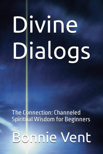 Divine Dialogs The Connection: Channeled Spiritual Wisdom for Beginners
