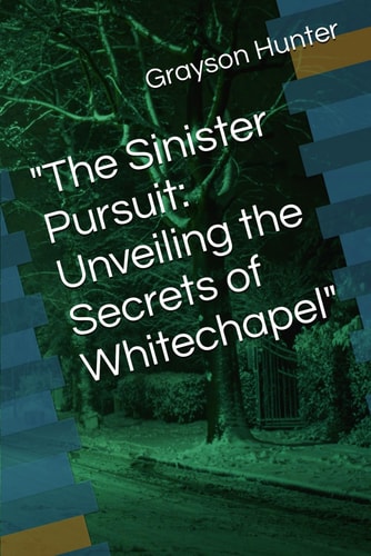 "The Sinister Pursuit Unveiling the Secrets of Whitechapel"