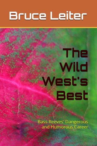 The Wild West's Best Bass Reeves' Dangerous and Humorous Career